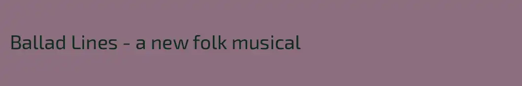 Ballad Lines - a new folk musical